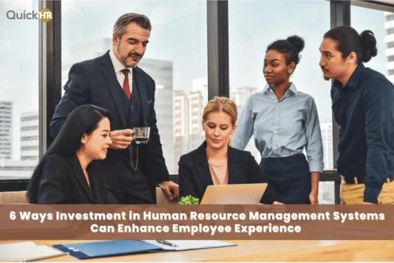 6 Ways Investment in Human Resource Management Systems Can Enhance Employee Experience